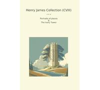 Henry James Collection (CVIII): Portraits Places Ivory Tower (Top Classics)