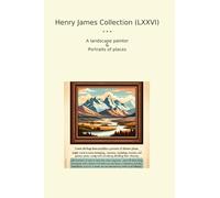 Henry James Collection (LXXVI): Landscape Painter Portraits Places (Top Classics)