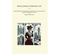 Henry James Collection (X): Lady Barbarina Siege London International Episode Other Tales Watch Ward (Top Classics)