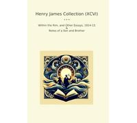 Henry James Collection (XCVI): Within Other Essays Notes Brother (Top Classics)