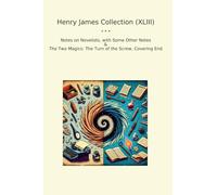 Henry James Collection (XLIII): Notes Novelists Some Other Magics Turn Screw Covering (Top Classics)