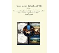Henry James Collection (XVI): Private Life Wheel Time Lord Beaupr Visits Collaboration Owen Wingrave Birthplace (Top Classics)