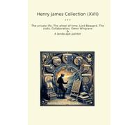 Henry James Collection (XVII): Private Life Wheel Time Lord Beaupr Visits Collaboration Owen Wingrave Landscape Painter (Top Classics)