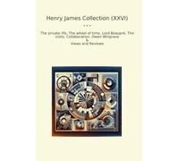 Henry James Collection (XXVI): Private Life Wheel Time Lord Beaupr Visits Collaboration Owen Wingrave Views Reviews (Top Classics)