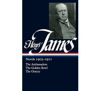 Henry James: Novels 1903-1911 (LOA #215): The Ambassadors / The Golden Bowl / The Outcry: 6 (Library of America Complete Novels of Henry James)