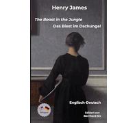 Henry James -- The Beast in the Jungle - Das Biest im Dschungel -- Englisch-Deutsch: Bilinguale Neuübersetzung im Paralleltext mit detailliertem Vor- und Nachwort