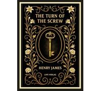 Henry James: The Turn of the Screw (English Edition): The Haunting Gothic Masterpiece of Secrets and Fear