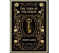 Henry James: The Turn of the Screw (English Edition): The Haunting Gothic Masterpiece of Secrets and Fear