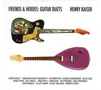 Henry Kaiser - Friends & Heroes: Guitar Duets