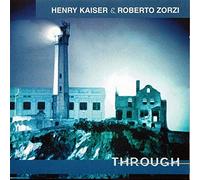 Henry Kaiser & Roberto Zorzi - Through