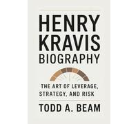HENRY KRAVIS BIOGRAPHY: The Art Of Leverage, Strategy, And Risk