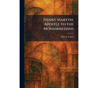 Henry Martyn: Apostle to the Mohammedans