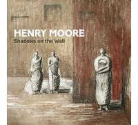 Henry Moore: Shadows on the Wall