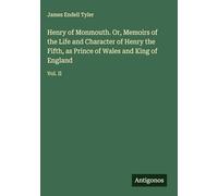 Henry of Monmouth. Or, Memoirs of the Life and Character of Henry the Fifth, as Prince of Wales and King of England: Vol. II