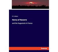 Henry of Navarre: and the Huguenots in France