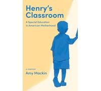 Henry’s Classroom: A Special Education in American Motherhood: A Memoir