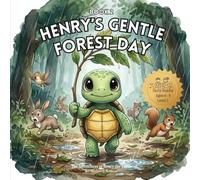 Henry’s Gentle Forest Day (The Adventures of Henry the Turtle)