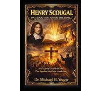 HENRY SCOUGAL: ONE BOOK THAT SHOOK THE WORLD: The Life of God in the Soul That Sparked the Great Awakening