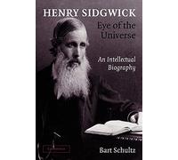 Henry Sidgwick - Eye of the Universe: An Intellectual Biography