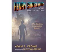 Henry Sinclair and the T-Shirt of Destiny: The Destiny Chronicles, Book 2