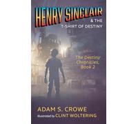Henry Sinclair and the T-Shirt of Destiny: The Destiny Chronicles, Book 2