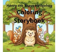 Henry the Brave Hedgehog - Coloring Storybook: A heartwarming children’s story with matching coloring pages - perfect for kids ages 4-8