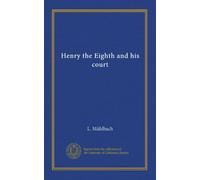 Henry the Eighth and his court