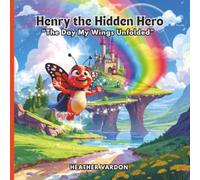 Henry the Hidden Hero: The Day My Wings Unfolded