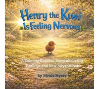 Henry the Kiwi Is Feeling Nervous: A Calming Bedtime Story About Big Feelings and New Adventures