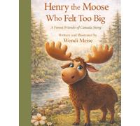 Henry the Moose Who Felt Too Big, A Gentle Forest Friends of Canada Story About Confidence, Kindness, and Belonging: A Forest Friends of Canada Story ... learn confidence, kindness, and belonging)