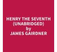 Henry The Seventh (unabridged) (audiolibro)