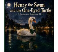 Henry the Swan and the One Eyed Turtle: A Country Acres Campground Tale: 1 (The Adventures of Henry the Swan)