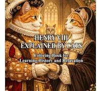 HENRY TUDOR EXPLAINED BY CATS: Coloring Book for Learning History and Relaxation