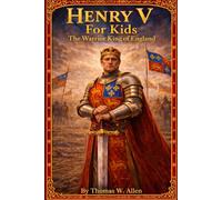Henry V for Kids: The Warrior King of England (The Heroes of the Middle Ages)