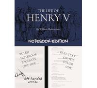Henry V (The Life of Henry the Fifth): Notebook Edition with full play plus lined notebook pages for student, stage and classroom use (LEFT-hand version)