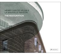 Henry van de Velde's La Nouvelle Maison: The Restoration: History and Rebirth of a Milestone of Modern Architecture