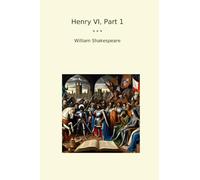 Henry VI, Part 1 (Classic Books)