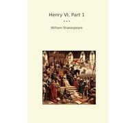Henry VI, Part 1 (Classic Books)