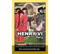 Henry VI, Part 1: Medieval England and France in a Story of Warfare, Politics, and Unyielding Rivalries