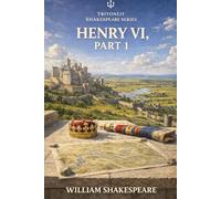 Henry VI, Part 1: The complete original play with scene summaries, historical context, key quotes, critics, and themes.