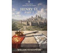 Henry VI, Part 2: Annotated: Full Original Text with Character Profiles, Scene-by-Scene Summaries, Context, Key Quotes, Themes and Critical Perspectives