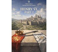 Henry VI, Part 2: The complete play with scene summaries, historical context, key quotes, character insights, and themes.