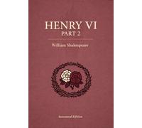 Henry VI, Part 2: The complete play with scene summaries, historical context, key quotes, character insights, and themes.