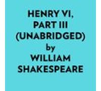 Henry Vi Part Iii (unabridged) (audiolibro)