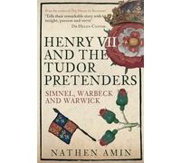 Henry VII and the Tudor Pretenders: Simnel, Warbeck, and Warwick