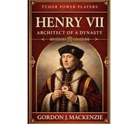 Henry VII: Architect of a Dynasty: 8 (Tudor Power Players)