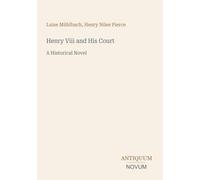 Henry Viii and His Court: A Historical Novel