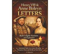 Henry VIII & Anne Boleyn LETTERS: Modern English Translation and Explanation