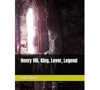 Henry VIII, King, Lover, Legend