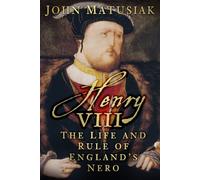 Henry VIII: The Life and Rule of England's Nero